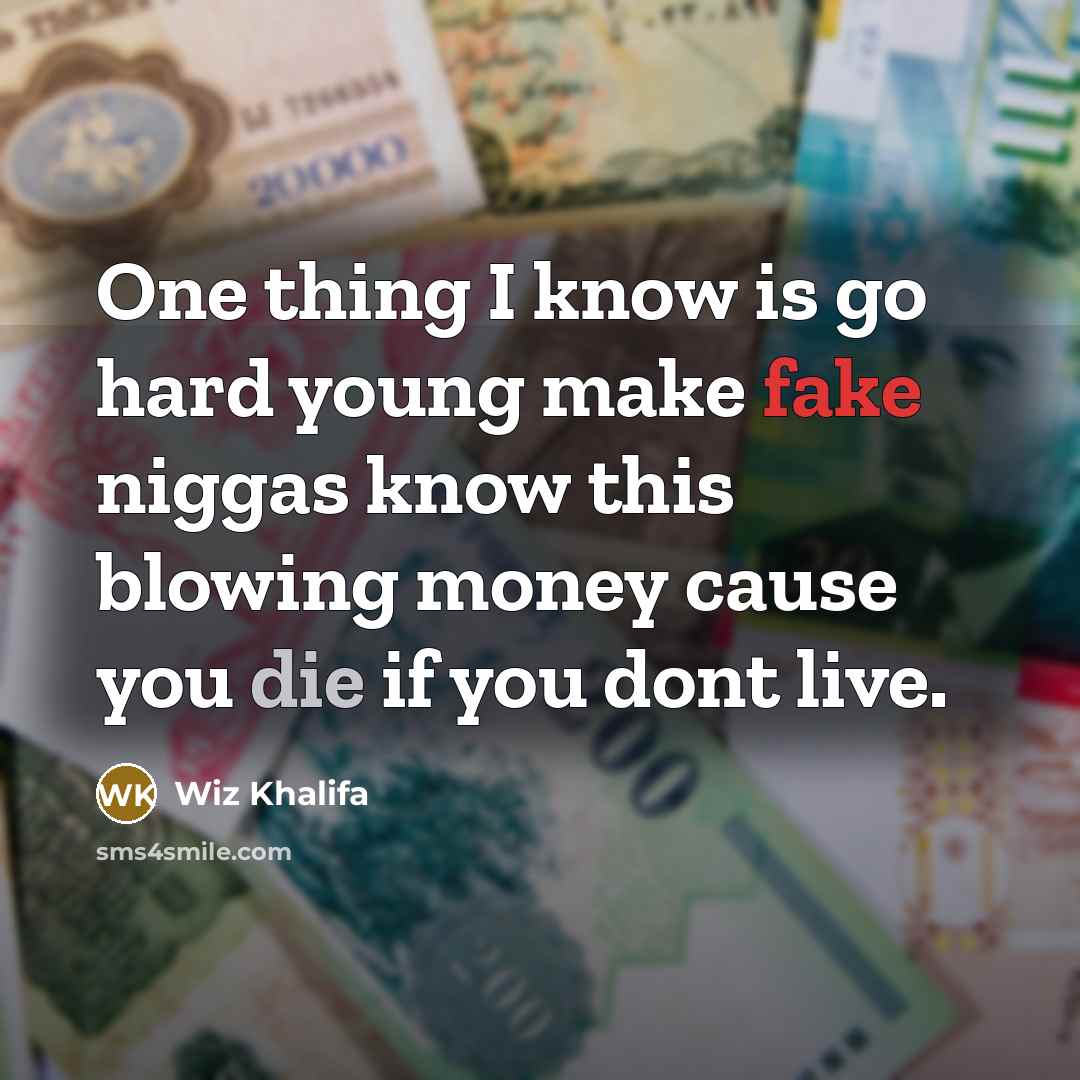 “One thing I know is go hard young make fake…” quote by Wiz Khalifa