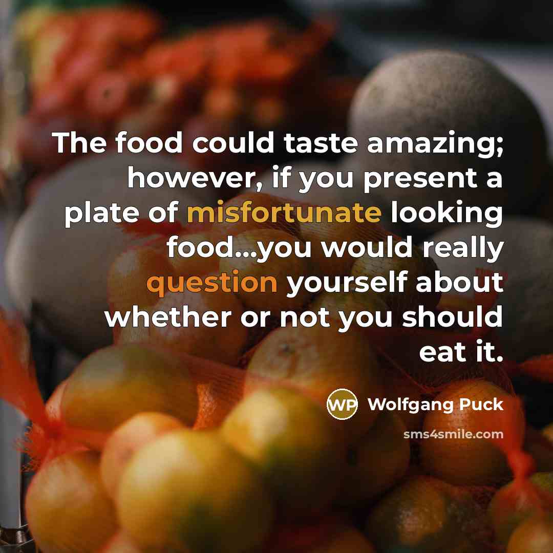 “The food could taste amazing; however, if you present a…” quote by Wolfgang Puck