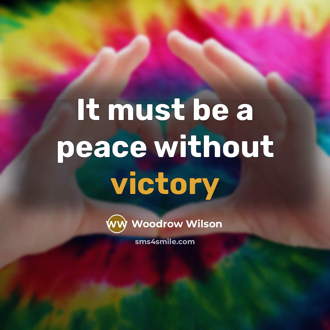 “It must be a peace without victory…” quote by Woodrow Wilson