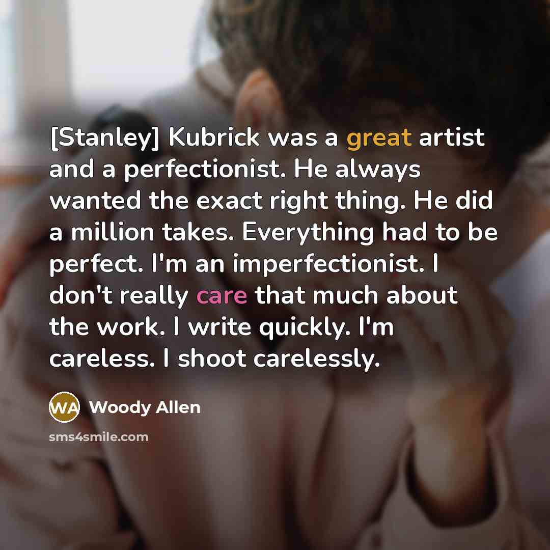 “[Stanley] Kubrick was a great artist and a perfectionist. He…” quote by Woody Allen