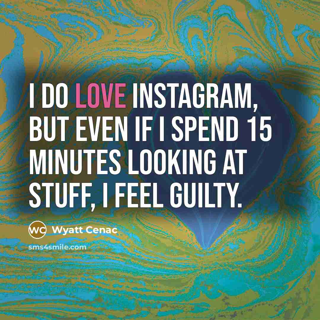 “I do love Instagram, but even if I spend 15…” quote by Wyatt Cenac