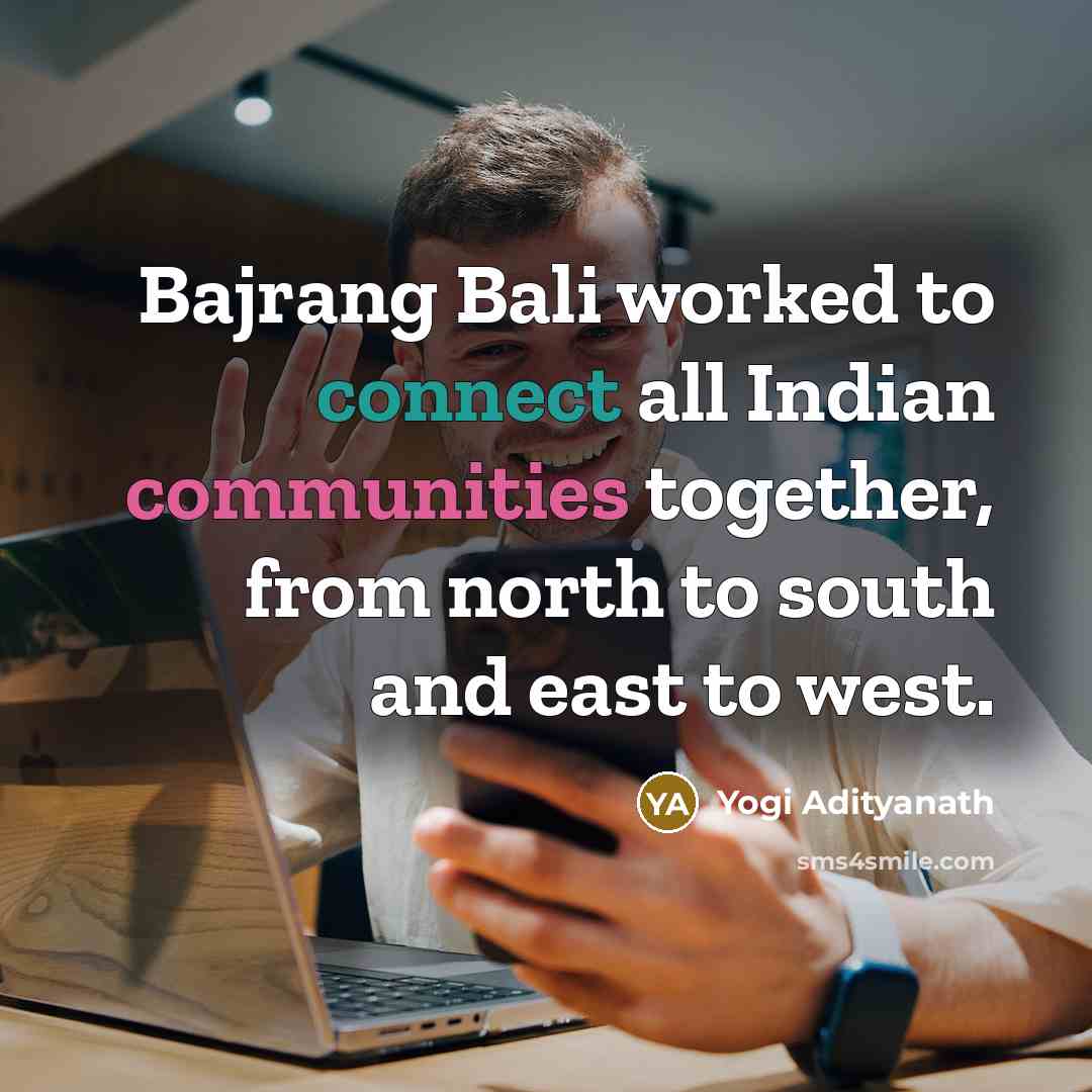 “Bajrang Bali worked to connect all Indian communities together, from north to south and east to west.” quote by Yogi Adityanath