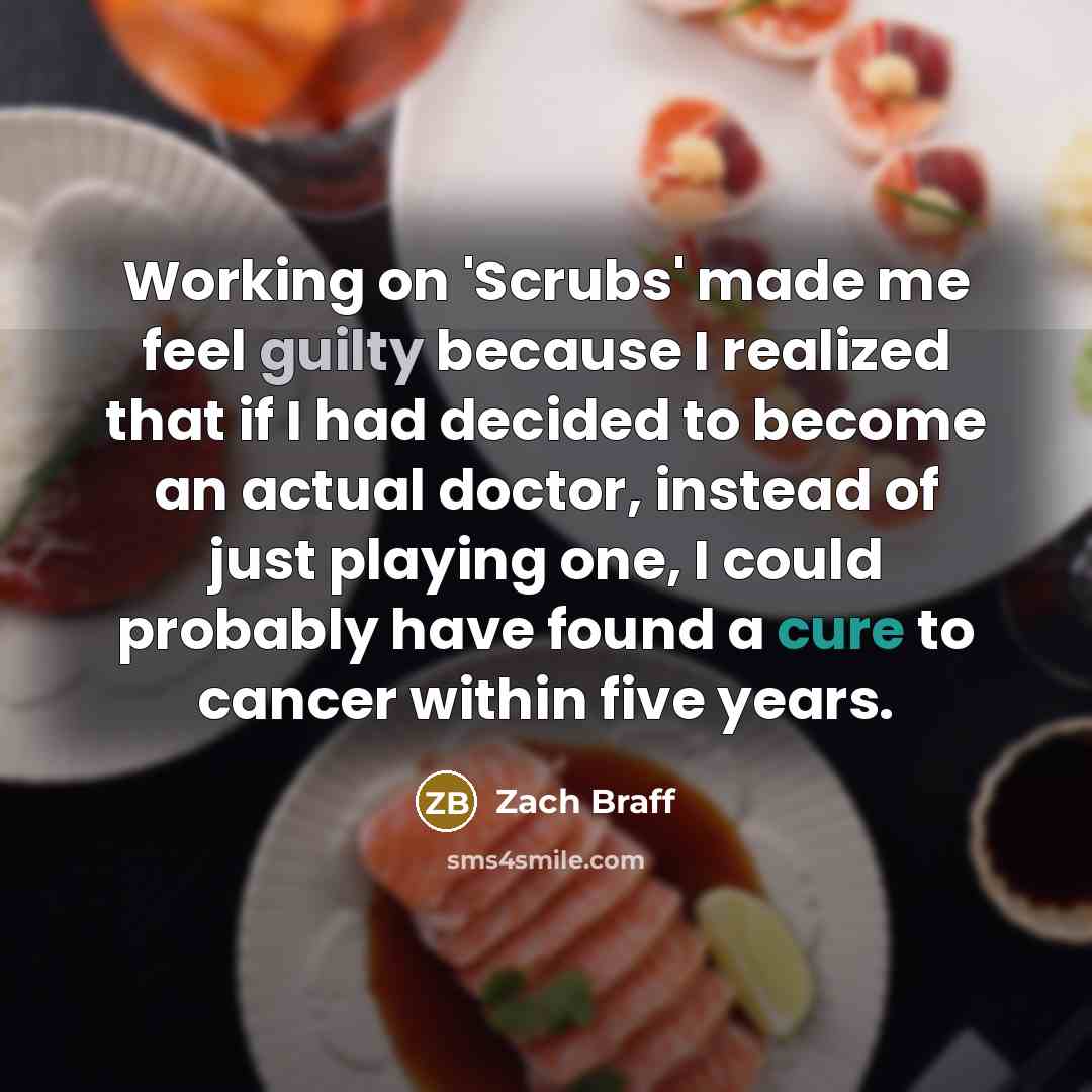 “Working on 'Scrubs' made me feel guilty because I realized…” quote by Zach Braff