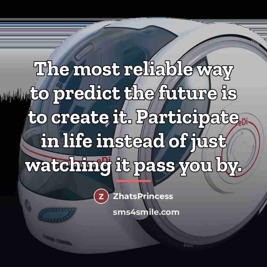 “The most reliable way to predict the future is to…” quote by ZhatsPrincess