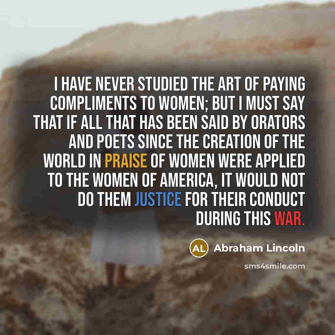 “I have never studied the art of paying compliments to…” quote by Abraham Lincoln