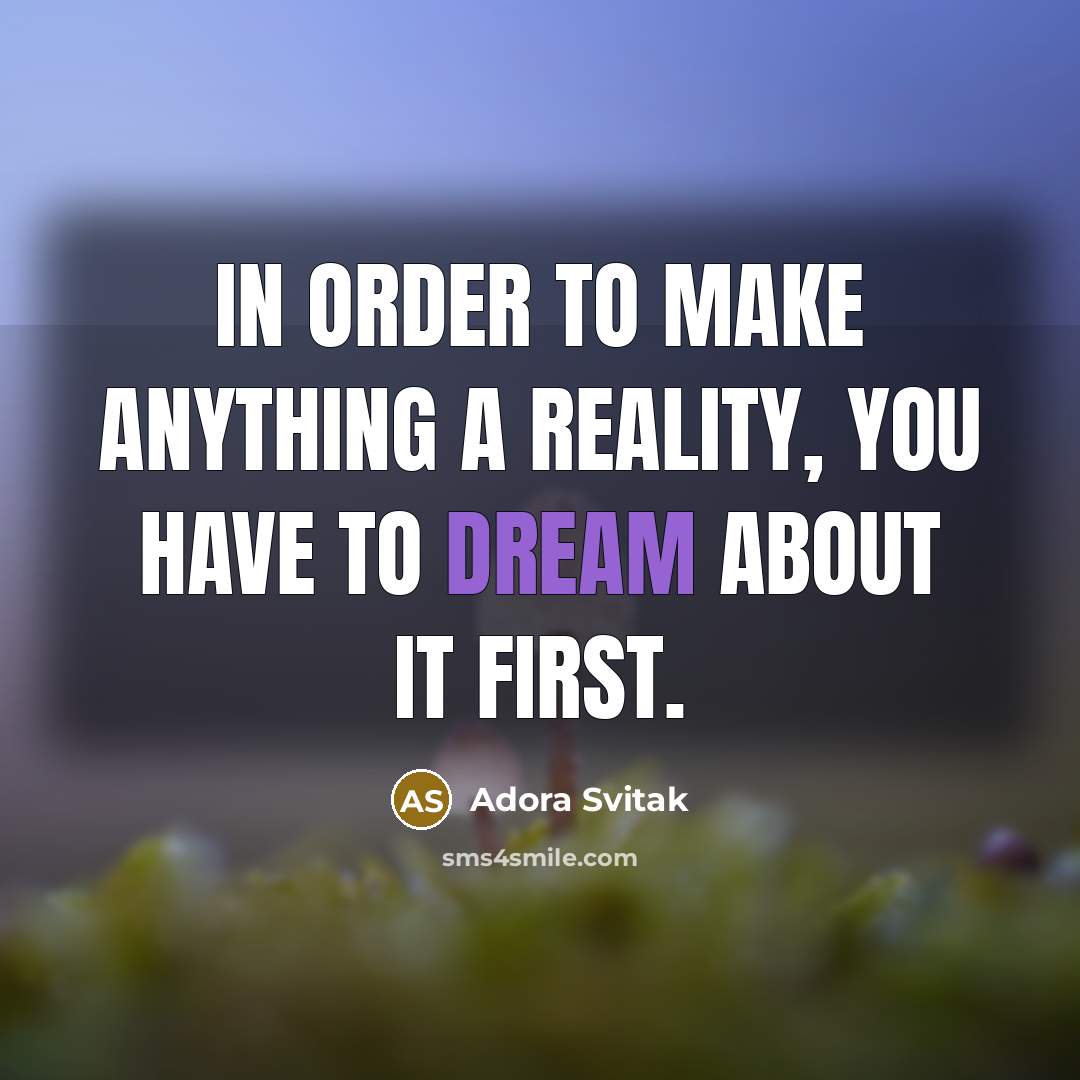 “In order to make anything a reality, you have to…” quote by Adora Svitak