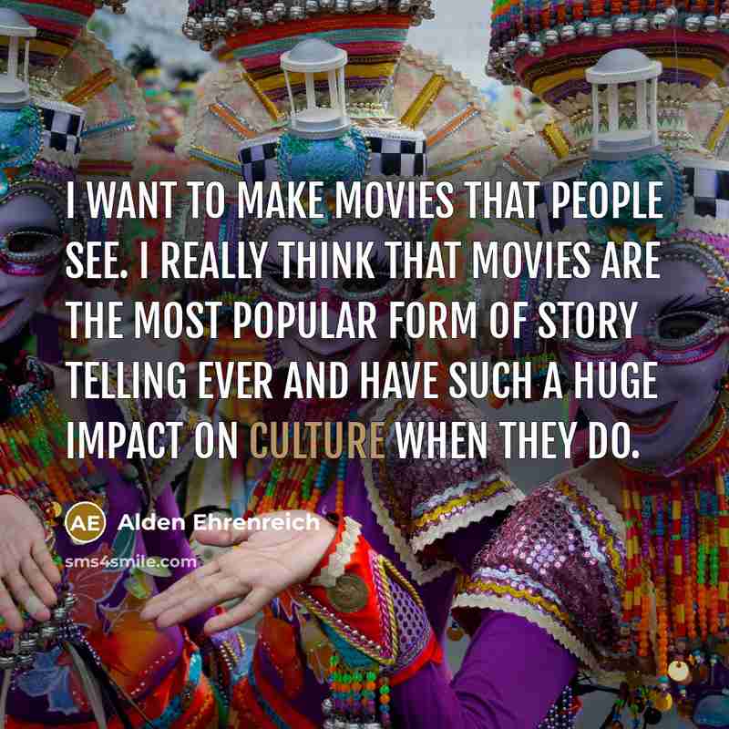 “I want to make movies that people see. I really…” quote by Alden Ehrenreich