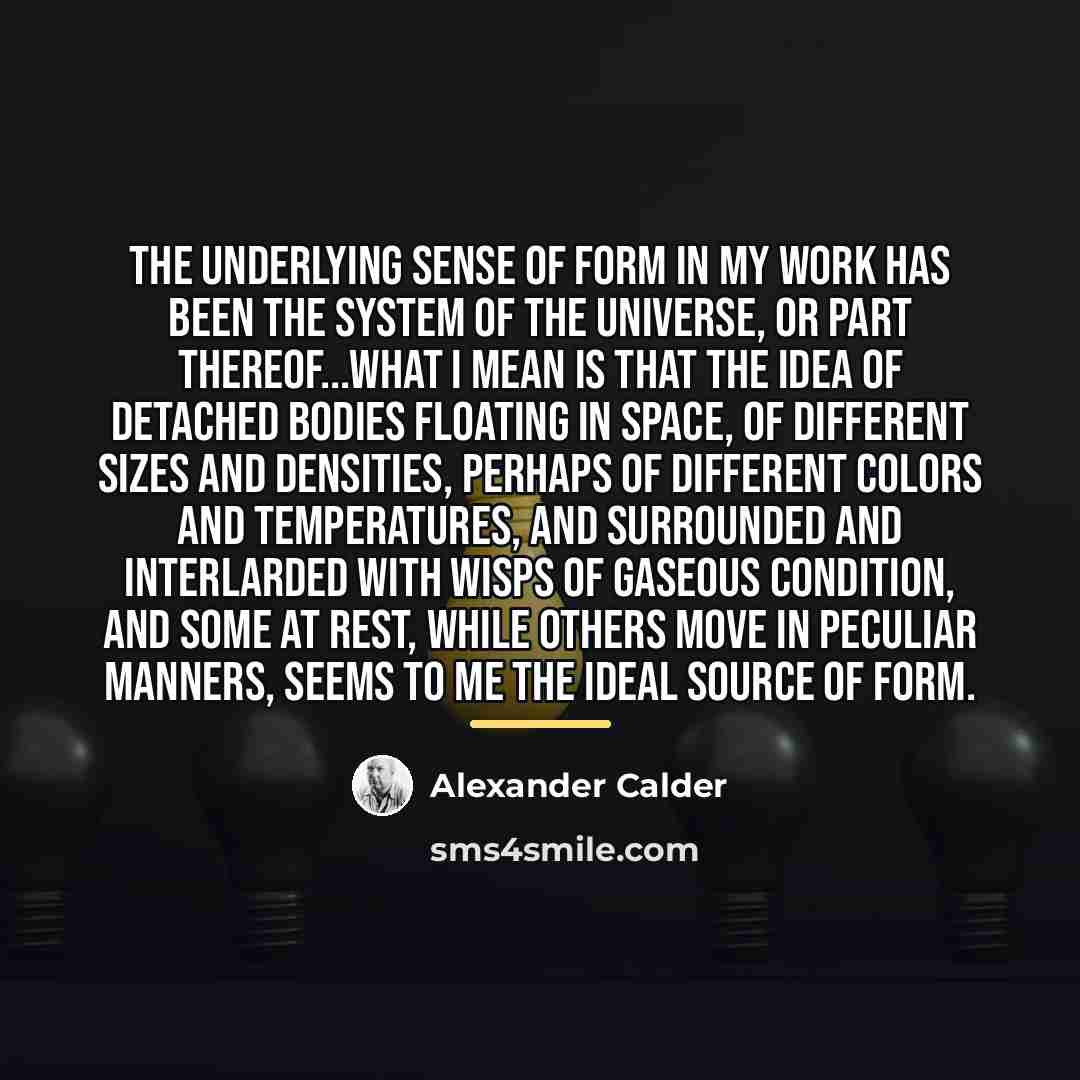 “The underlying sense of form in my work has been…” quote by Alexander Calder
