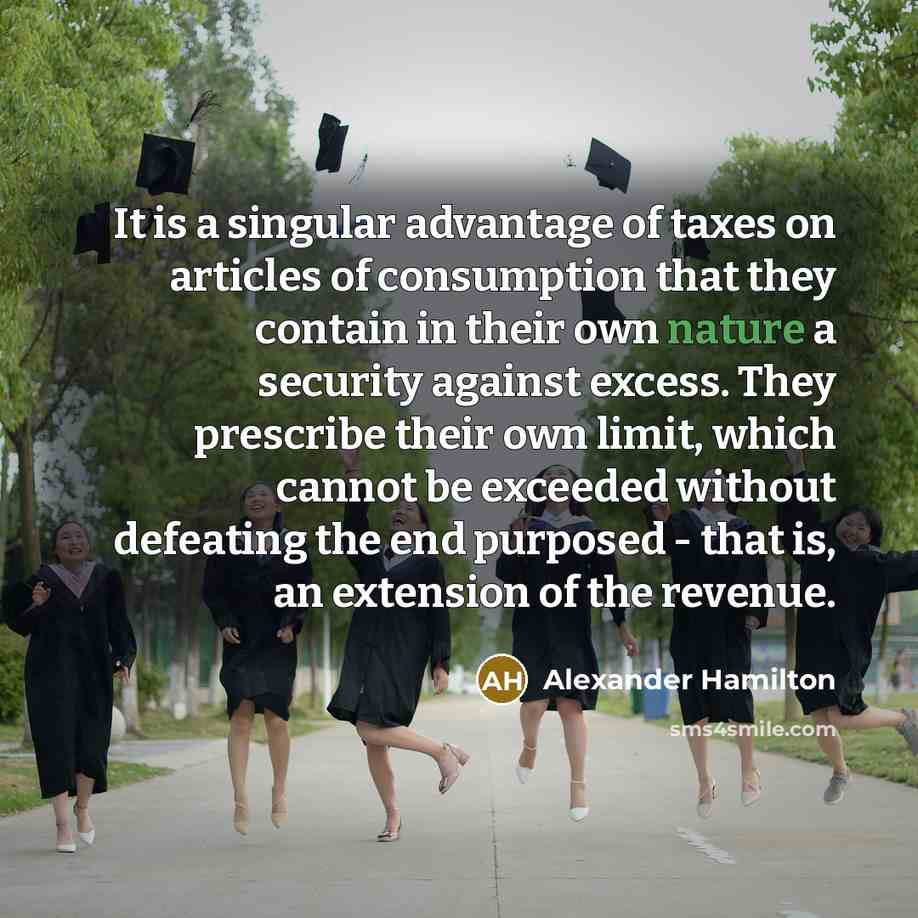 “It is a singular advantage of taxes on articles of…” quote by Alexander Hamilton