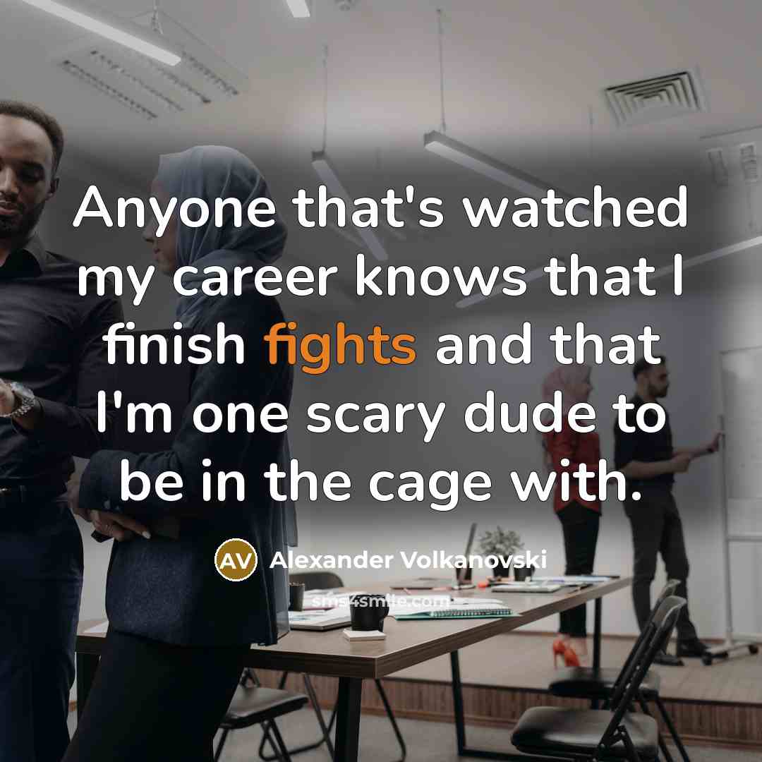 “Anyone that's watched my career knows that I finish fights…” quote by Alexander Volkanovski