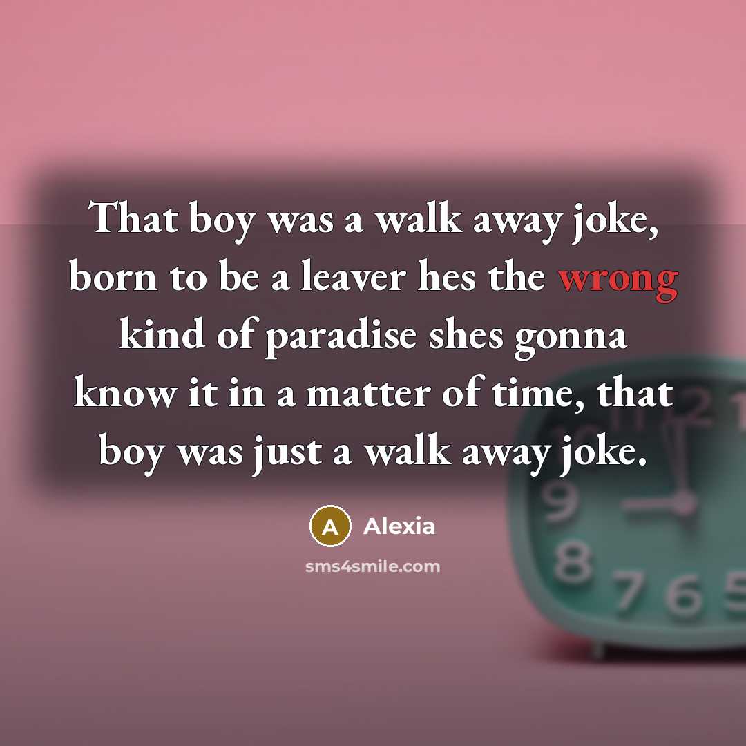 “That boy was a walk away joke, born to be…” quote by Alexia
