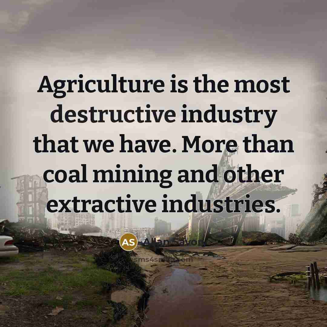 “Agriculture is the most destructive industry that we have. More…” quote by Allan Savory
