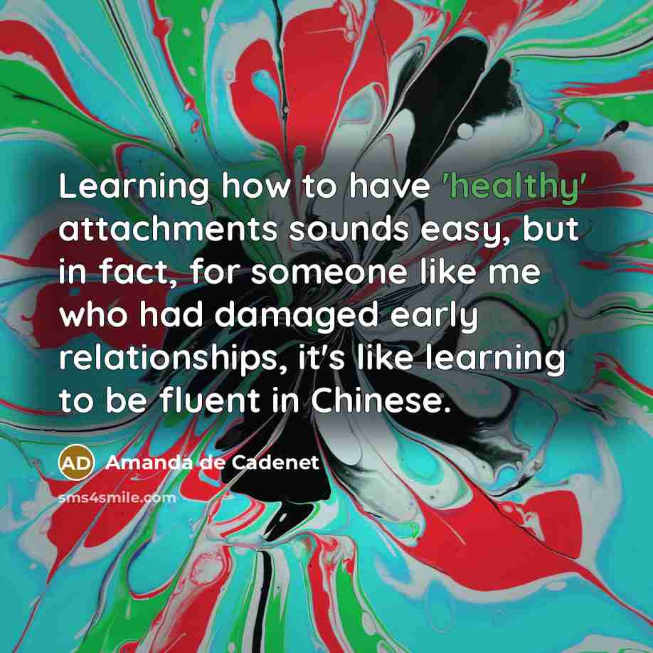 “Learning how to have 'healthy' attachments sounds easy, but in…” quote by Amanda de Cadenet