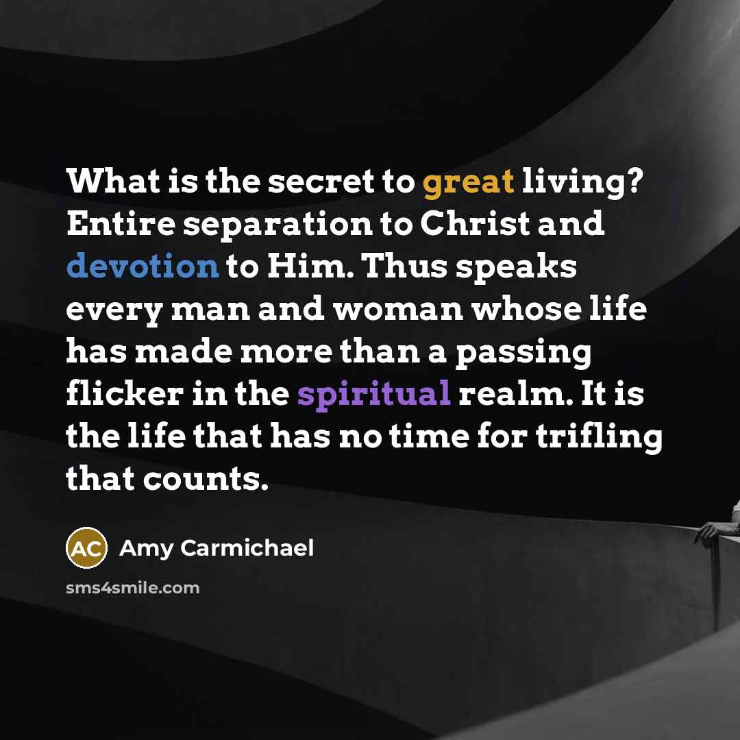 “What is the secret to great living? Entire separation to…” quote by Amy Carmichael