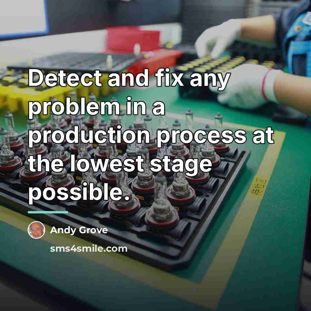 “Detect and fix any problem in a production process at…” quote by Andy Grove