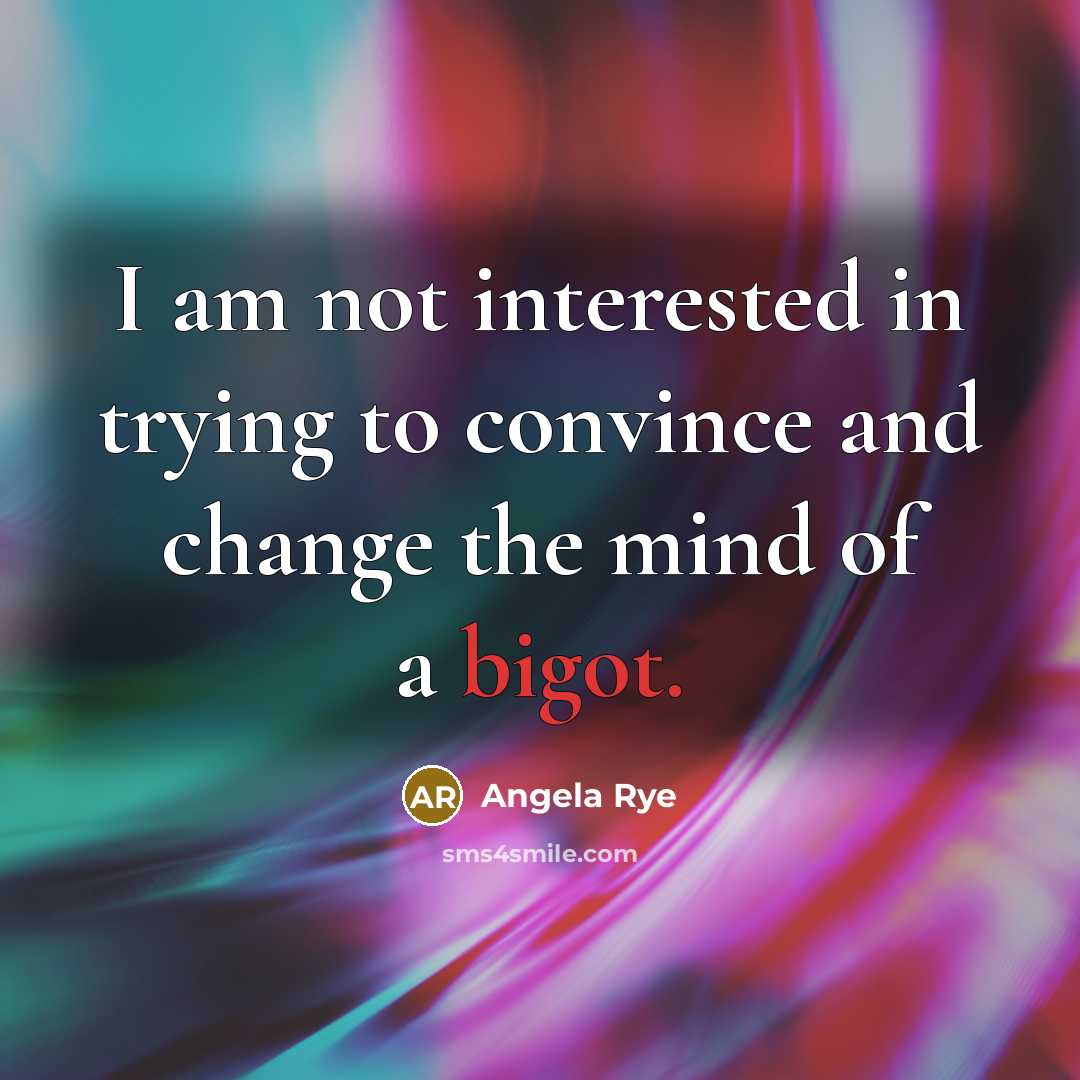 “I am not interested in trying to convince and change…” quote by Angela Rye