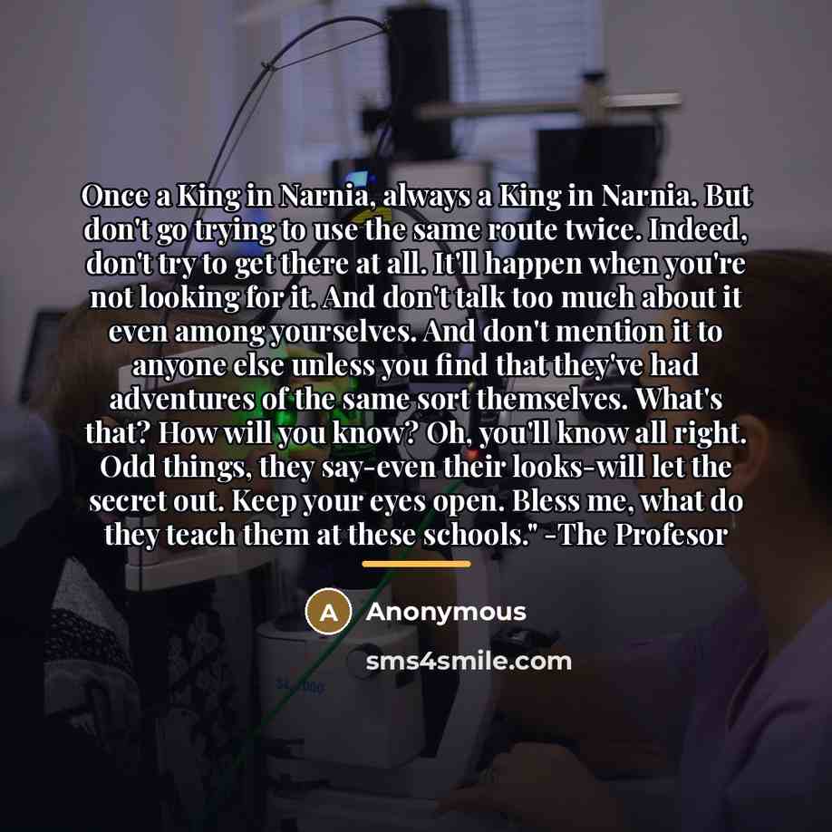 “Once a King in Narnia, always a King in Narnia.…” quote by Anonymous