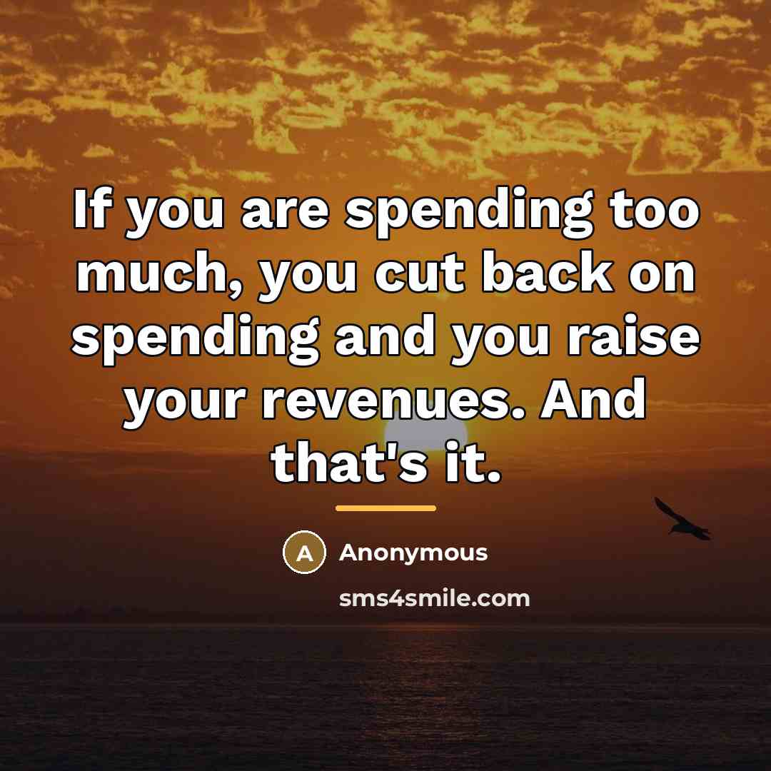 “If you are spending too much, you cut back on…” quote by Anonymous