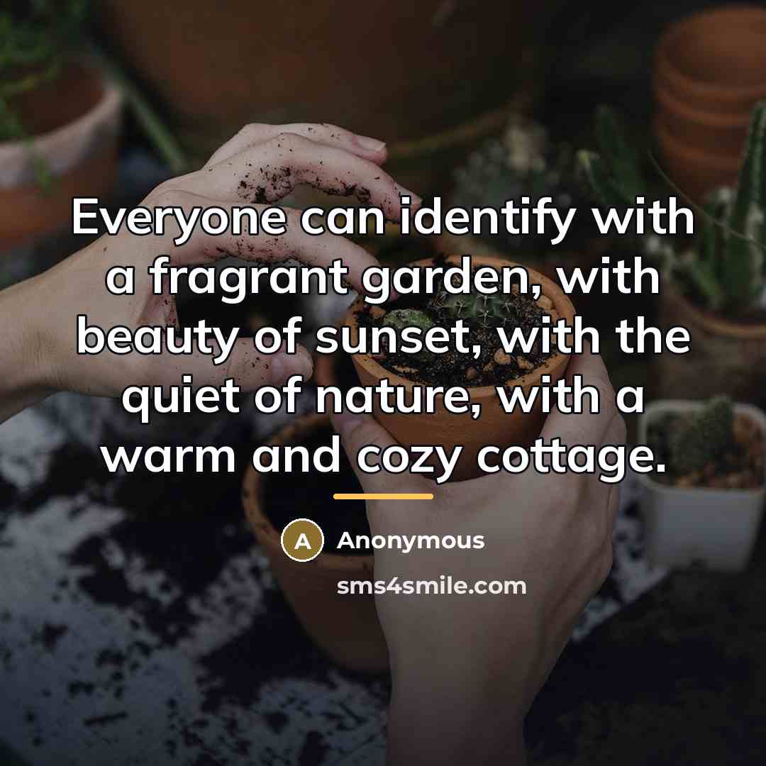 “Everyone can identify with a fragrant garden, with beauty of…” quote by Anonymous