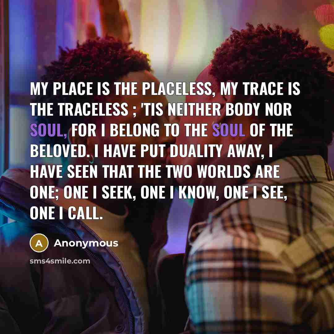 “My place is the Placeless, my trace is the Traceless…” quote by Anonymous