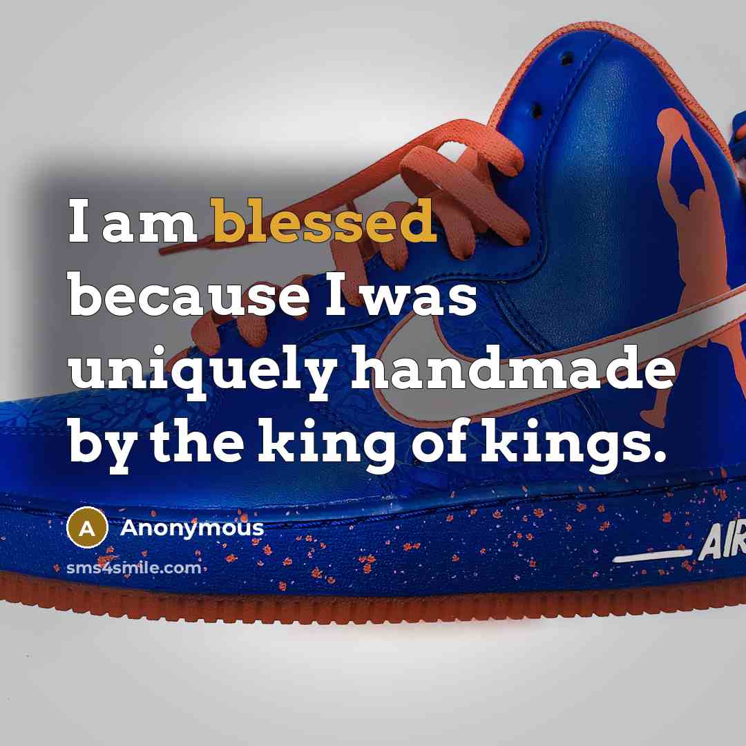 “I am blessed because I was uniquely handmade by the king of kings.” quote by Anonymous