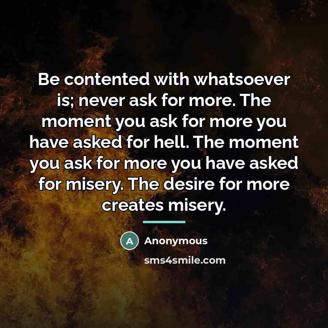 “Be contented with whatsoever is; never ask for more. The…” quote by Anonymous