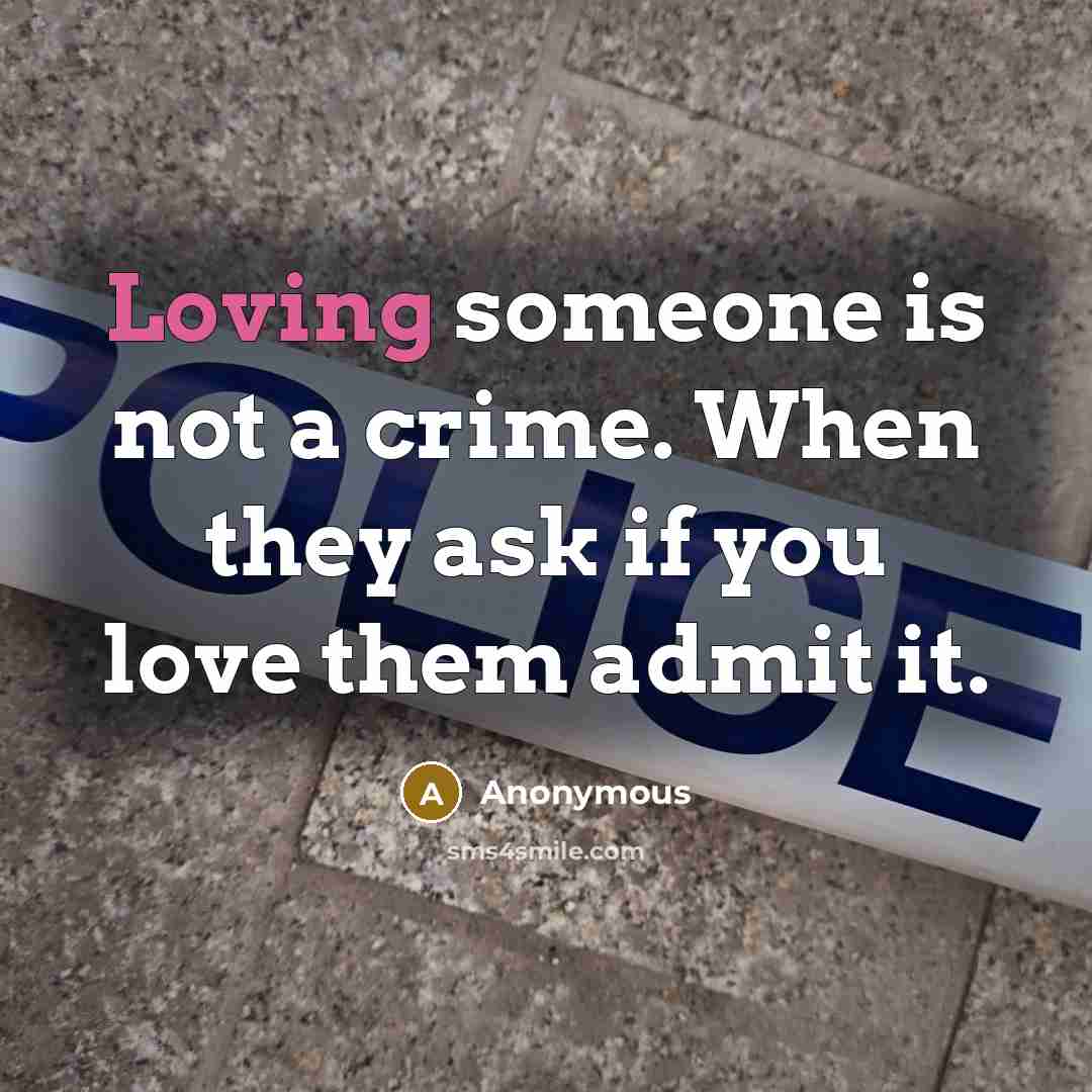 “Loving someone is not a crime. When they ask if…” quote by Anonymous