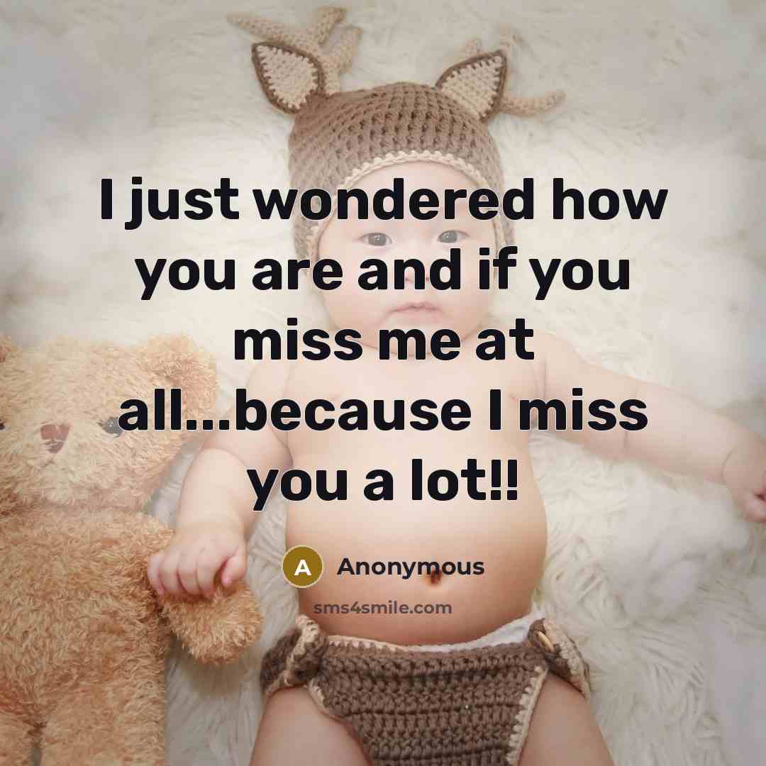 “I just wondered how you are and if you miss…” quote by Anonymous