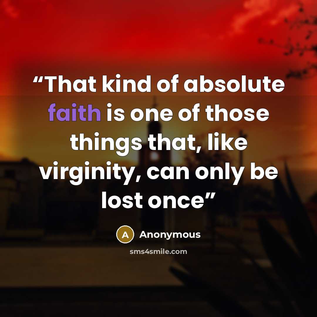 “That kind of absolute faith is one of those things that, like virginity, can only be lost once” quote by Anonymous