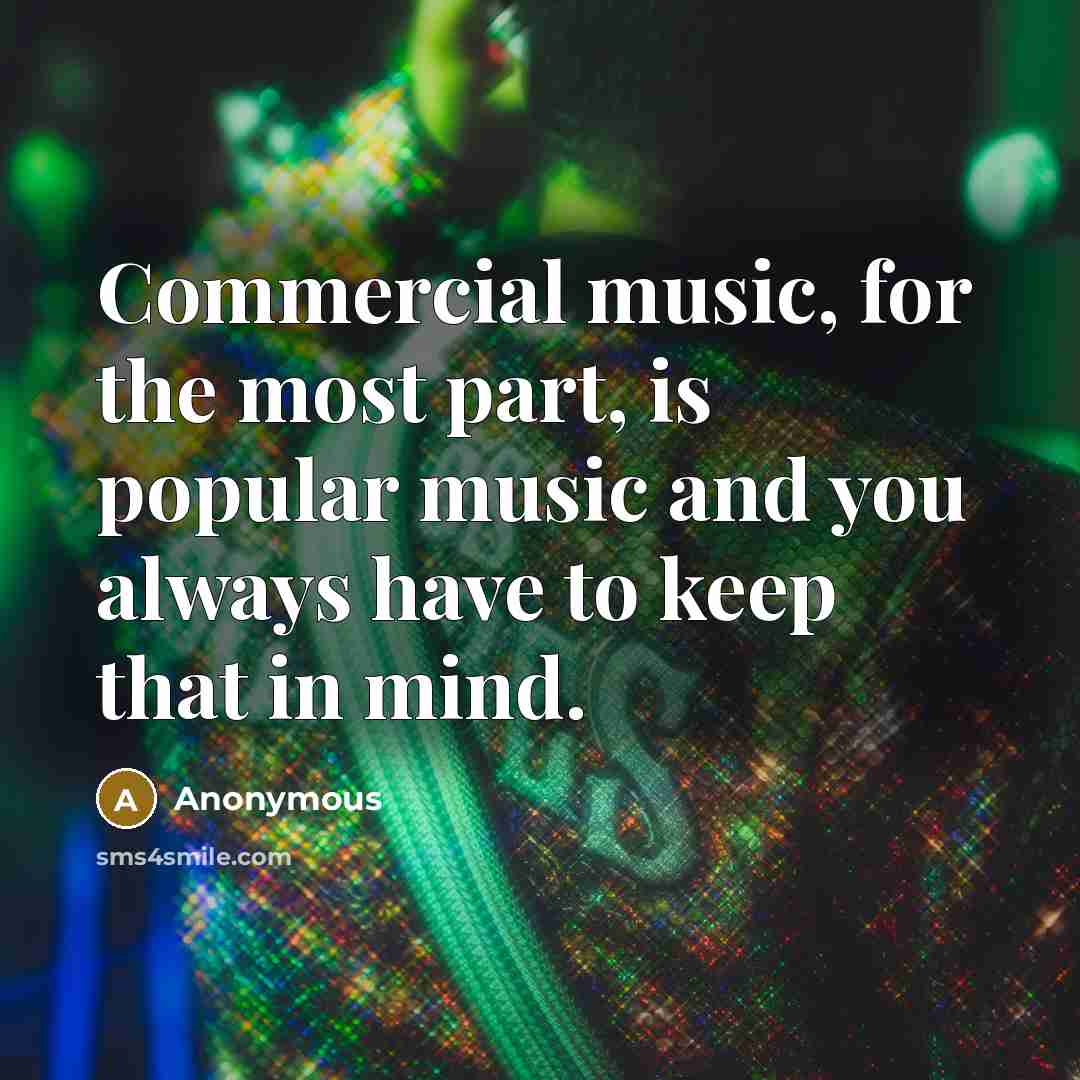 “Commercial music, for the most part, is popular music and…” quote by Anonymous