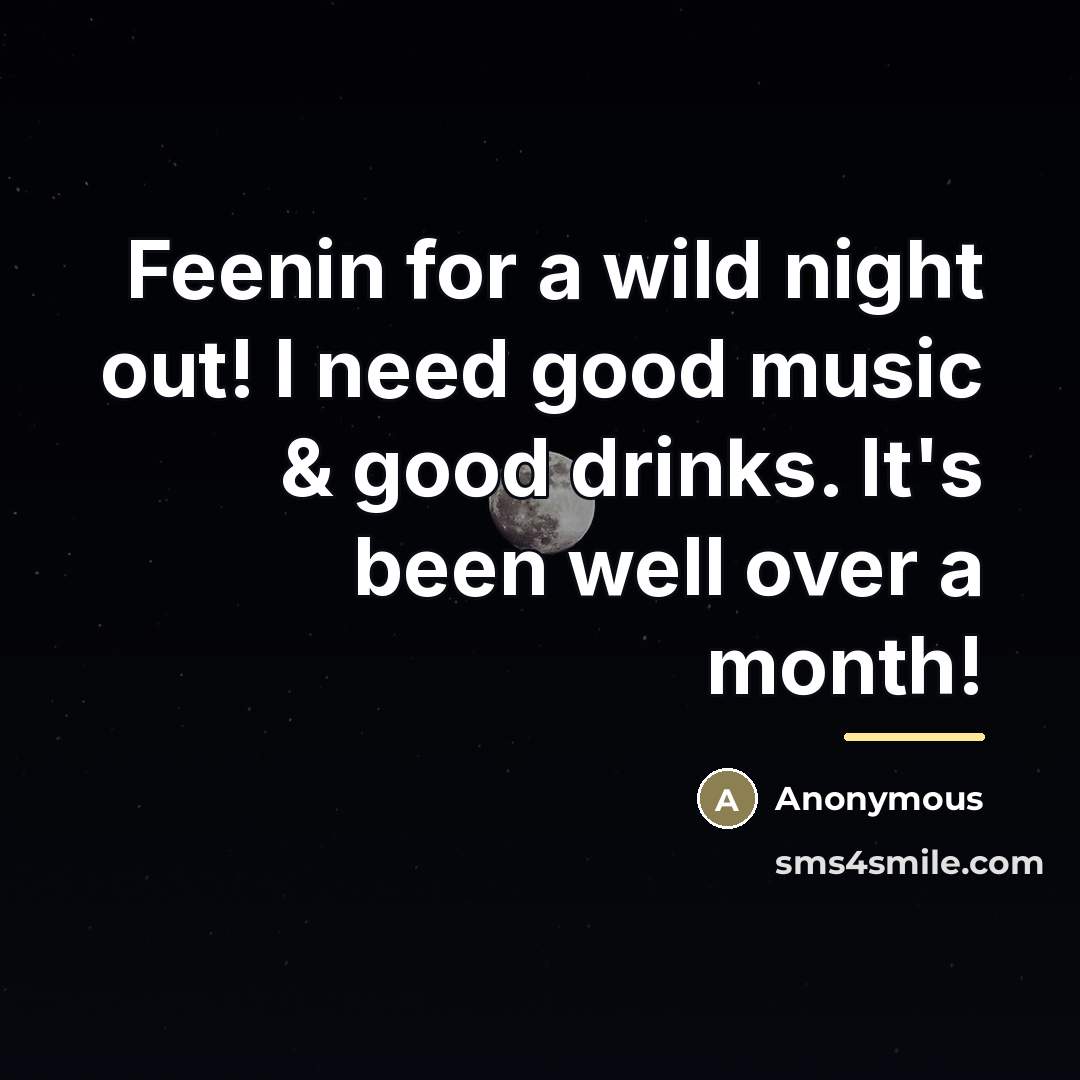 “Feenin for a wild night out! I need good music…” quote by Anonymous