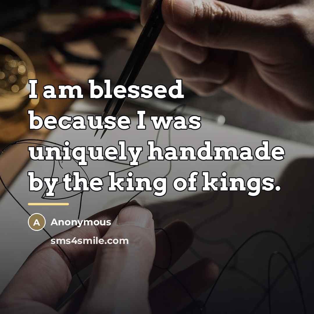 “I am blessed because I was uniquely handmade by the…” quote by Anonymous