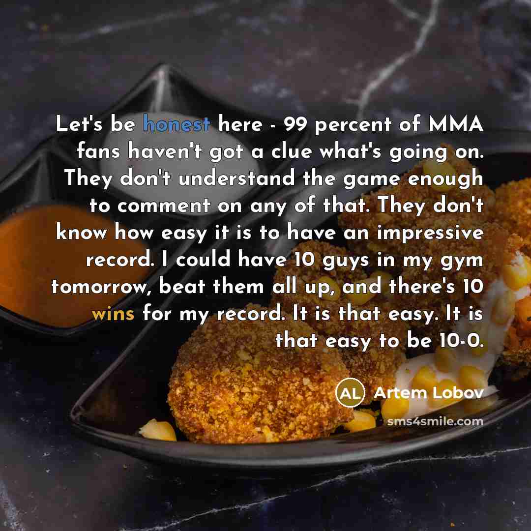 “Let's be honest here - 99 percent of MMA fans…” quote by Artem Lobov