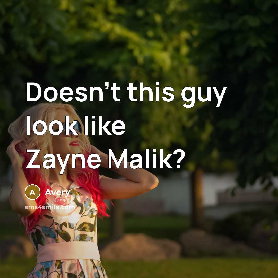 “Doesn't this guy look like Zayne Malik?” quote by Avery