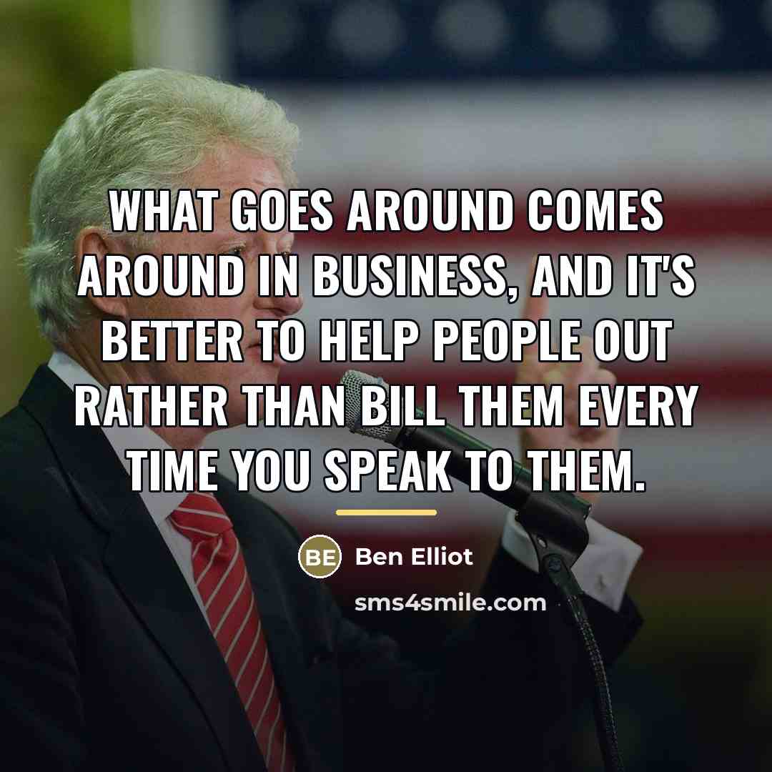 “What goes around comes around in business, and it's better…” quote by Ben Elliot