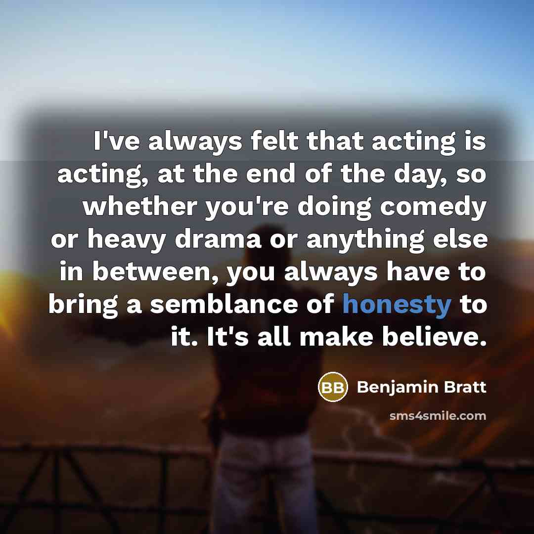 “I've always felt that acting is acting, at the end…” quote by Benjamin Bratt