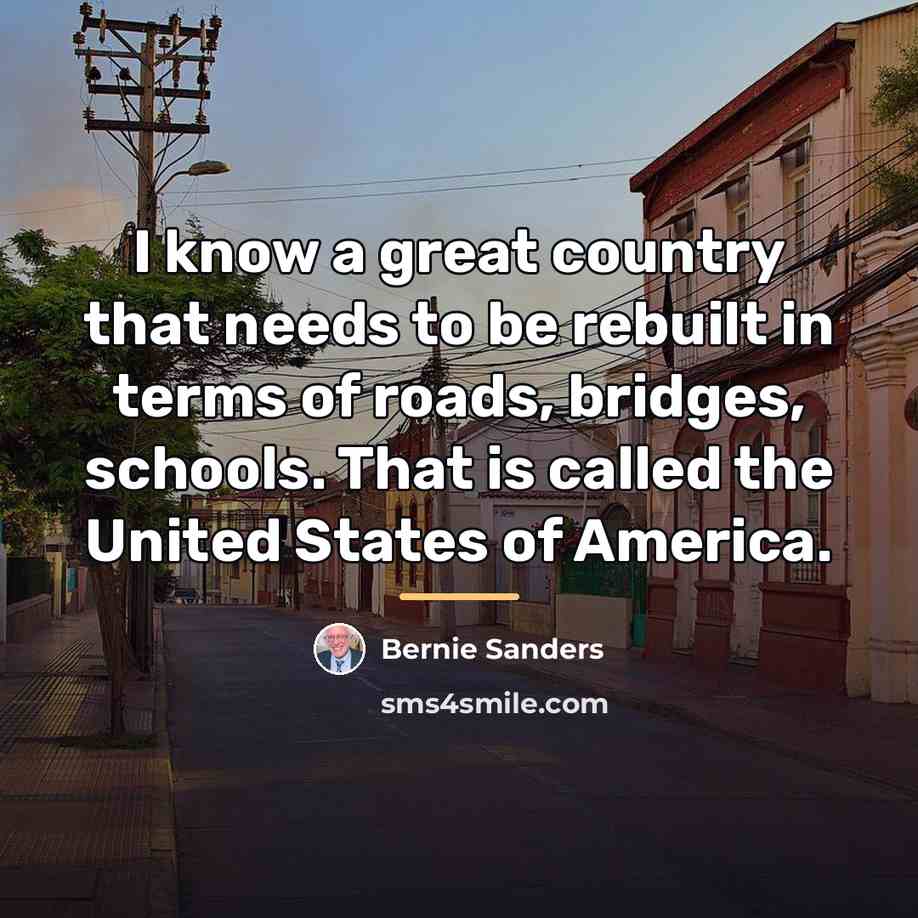 “I know a great country that needs to be rebuilt…” quote by Bernie Sanders