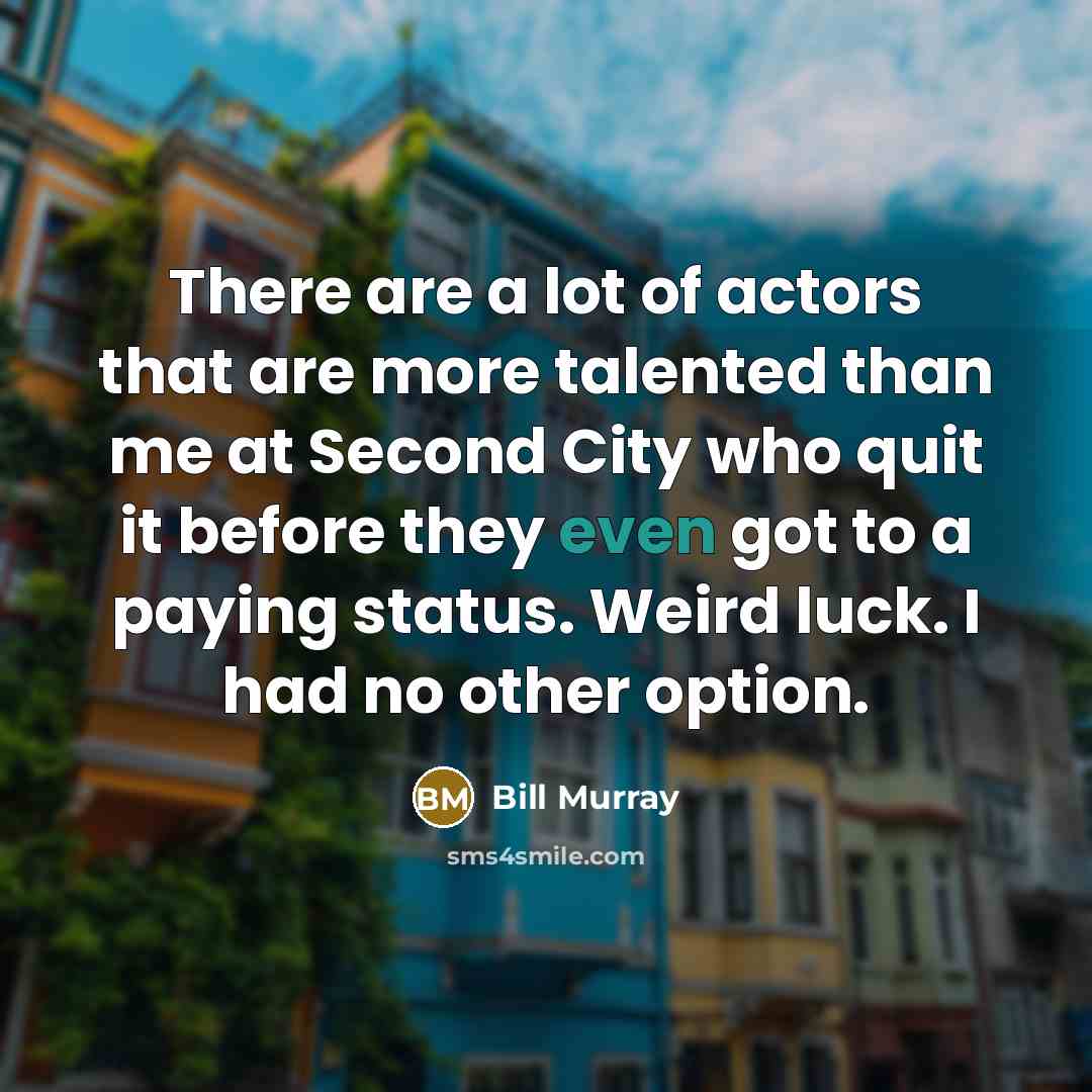 “There are a lot of actors that are more talented…” quote by Bill Murray