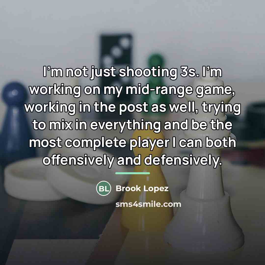 “I'm not just shooting 3s. I'm working on my mid-range…” quote by Brook Lopez