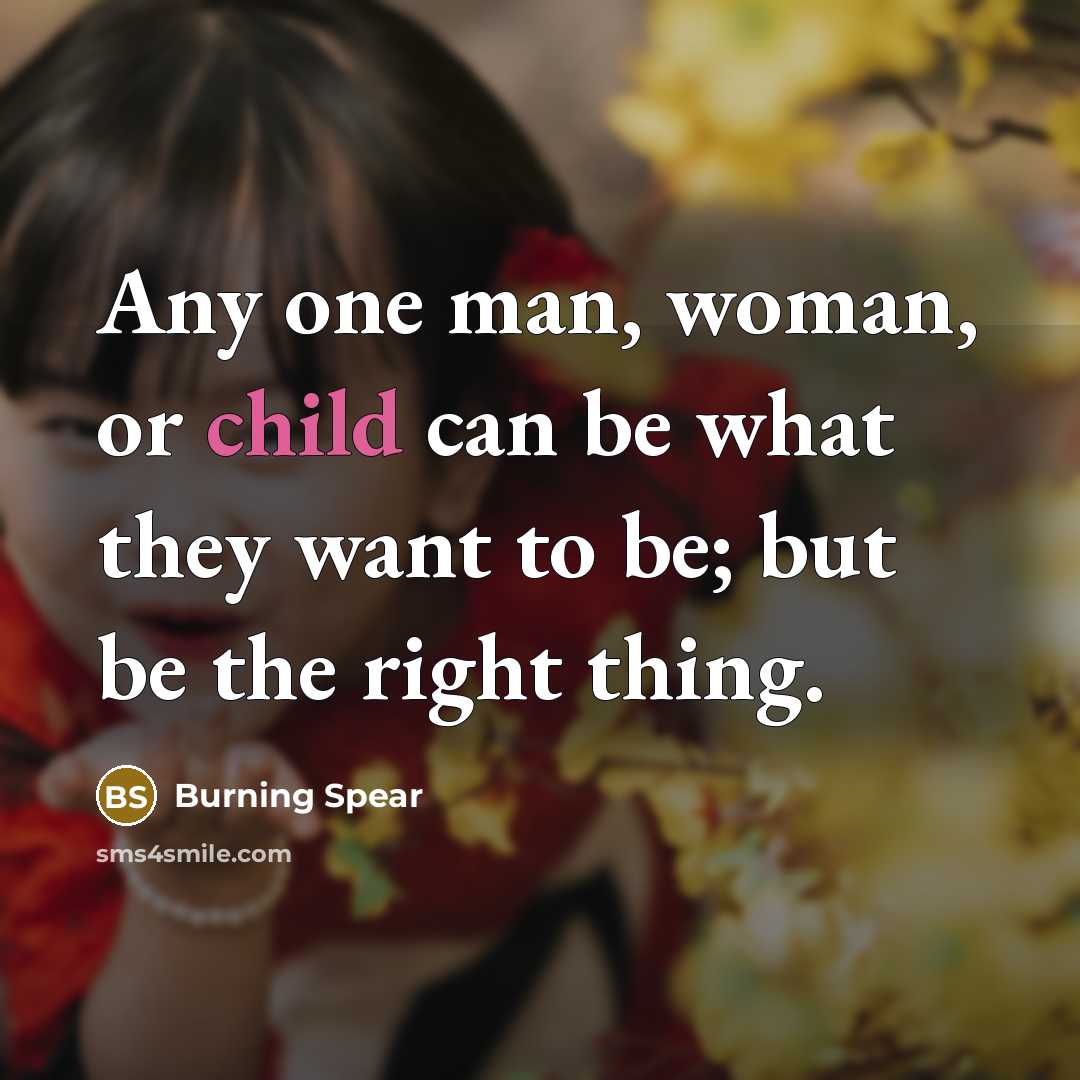 “Any one man, woman, or child can be what they…” quote by Burning Spear