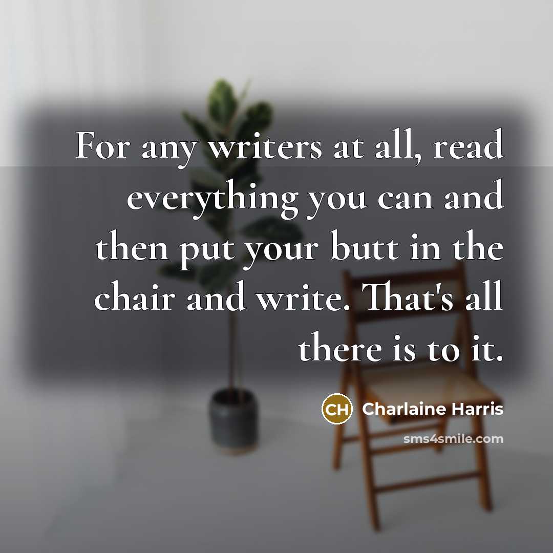 “For any writers at all, read everything you can and…” quote by Charlaine Harris