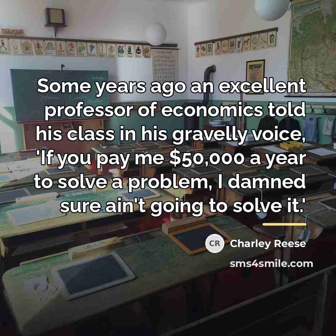 “Some years ago an excellent professor of economics told his…” quote by Charley Reese