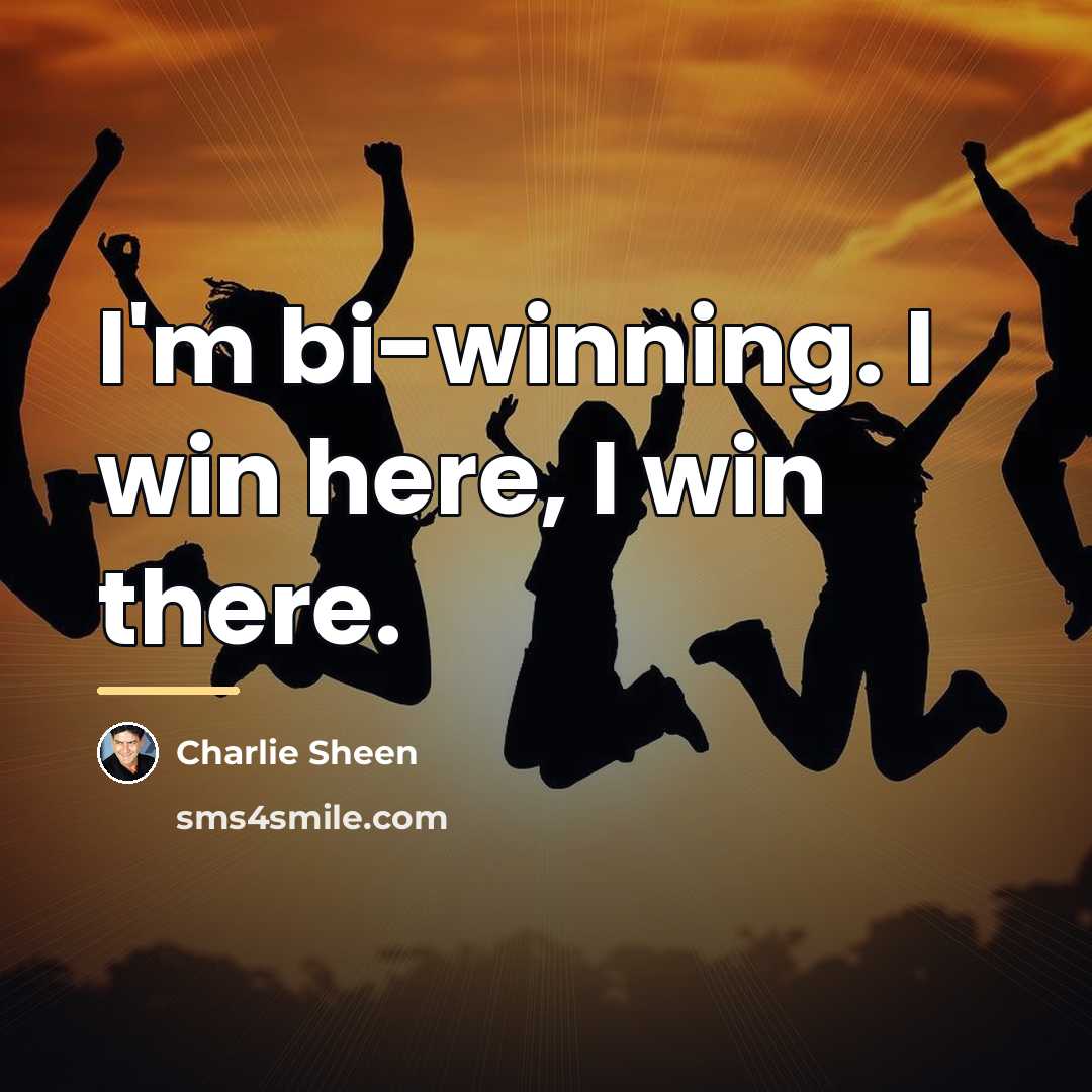 “I'm bi-winning. I win here, I win there.…” quote by Charlie Sheen