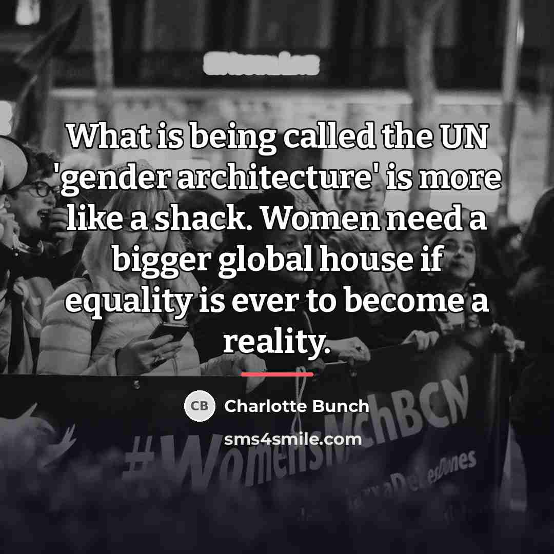 “What is being called the UN 'gender architecture' is more…” quote by Charlotte Bunch