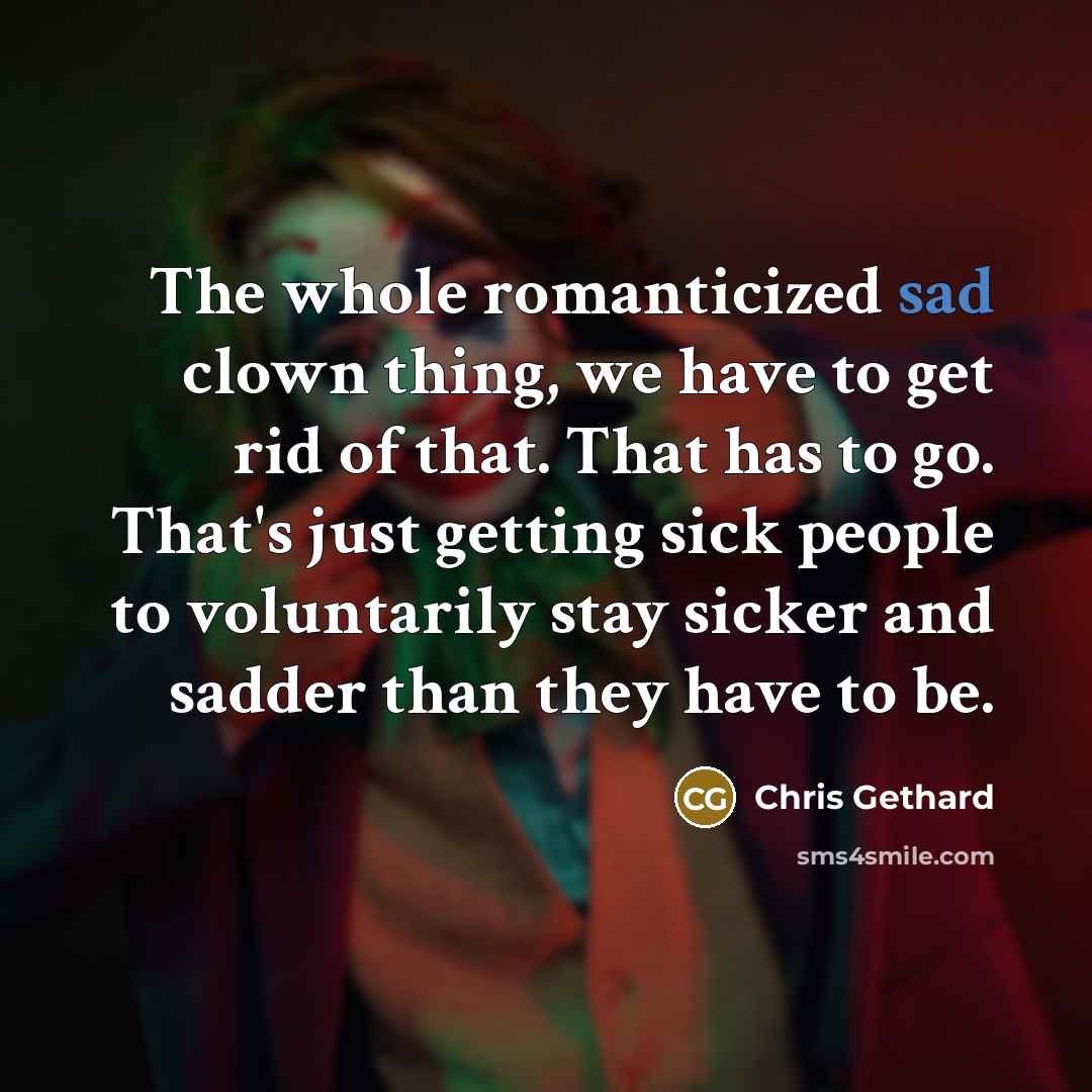 “The whole romanticized sad clown thing, we have to get…” quote by Chris Gethard