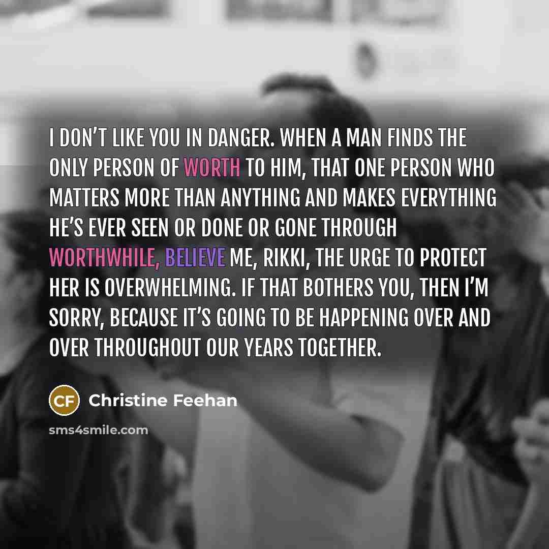 “I don’t like you in danger. When a man finds…” quote by Christine Feehan
