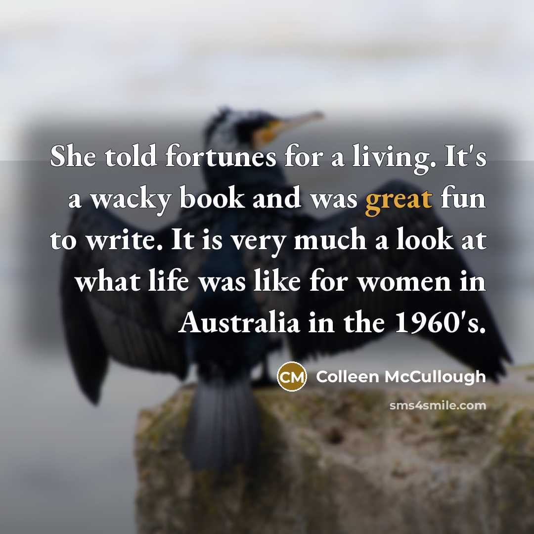 “She told fortunes for a living. It's a wacky book…” quote by Colleen McCullough