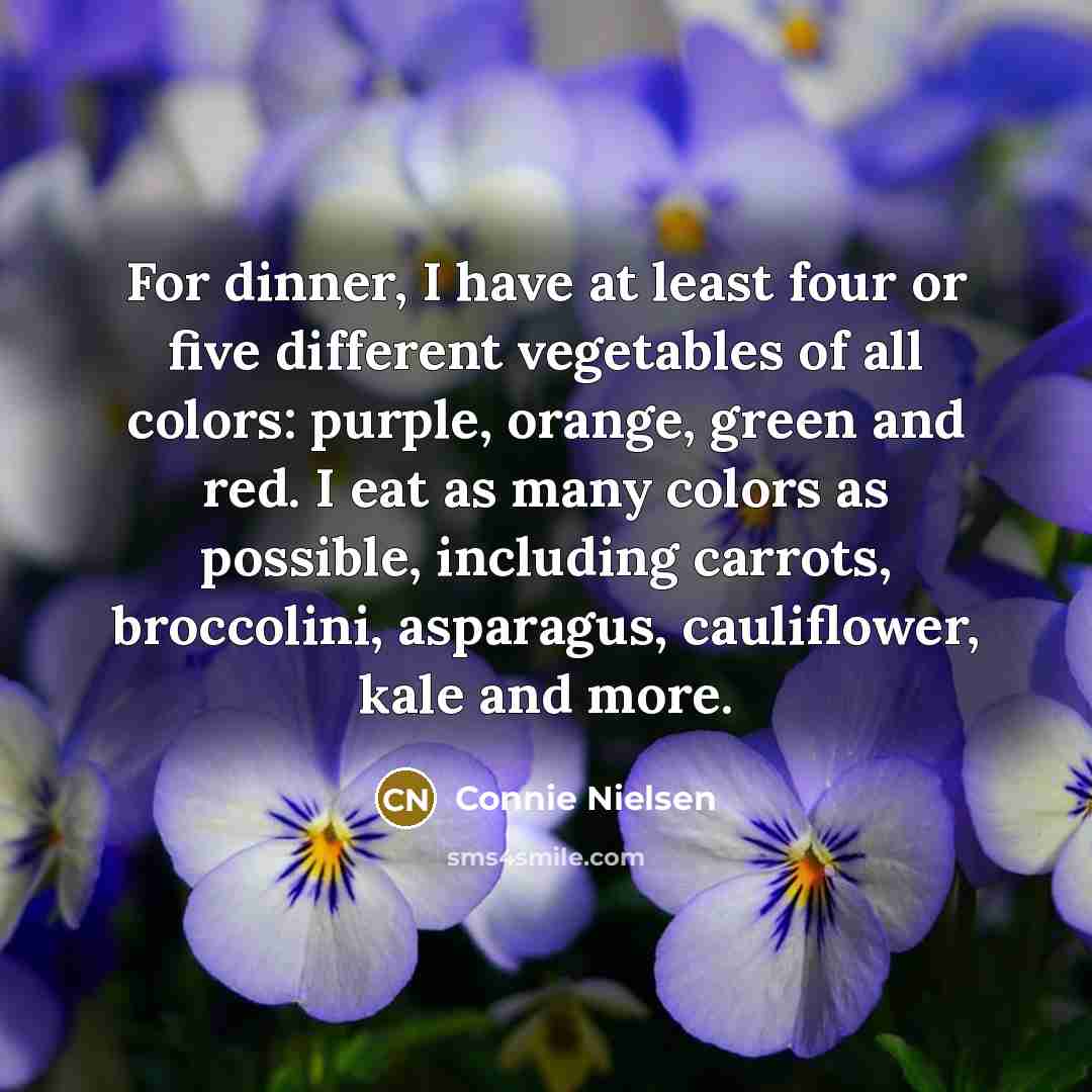 “For dinner, I have at least four or five different…” quote by Connie Nielsen