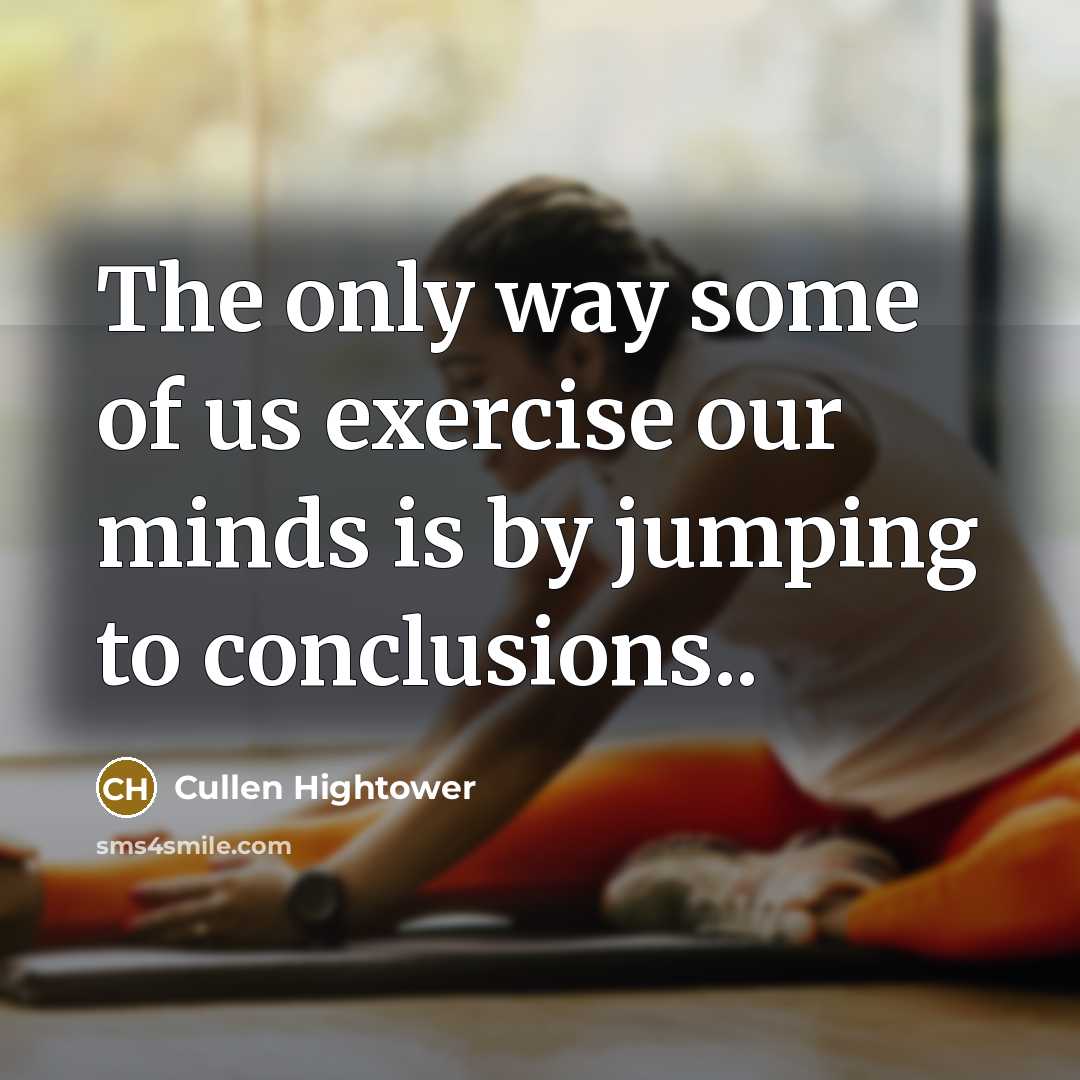“The only way some of us exercise our minds is…” quote by Cullen Hightower