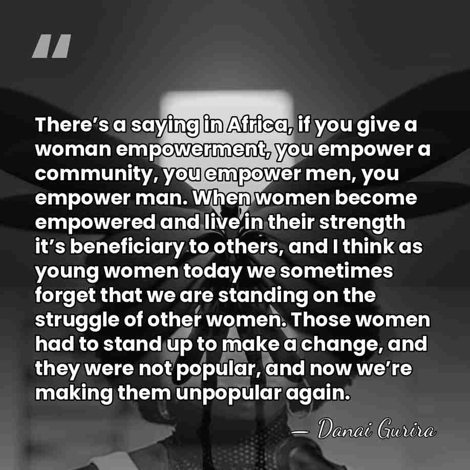There’s a saying in Africa, if you give a woman empowerment, you&hellip; - Danai Gurira